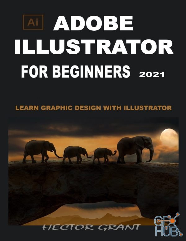 Adobe Illustrator for Beginners 2021 – Learn Graphic Design With Illustrator (PDF, EPUB, AZW3)