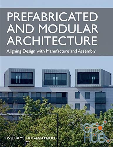 Prefabricated and Modular Architecture – Aligning Design with Manufacture and Assembly (True EPUB)