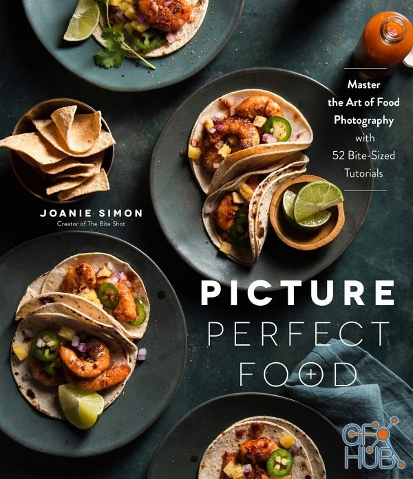 Picture Perfect Food – Master the Art of Food Photography with 52 Bite-Sized Tutorials (True PDF)