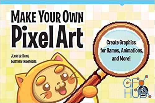 Make Your Own Pixel Art – Create Graphics for Games, Animations, and More! (True AZW3)