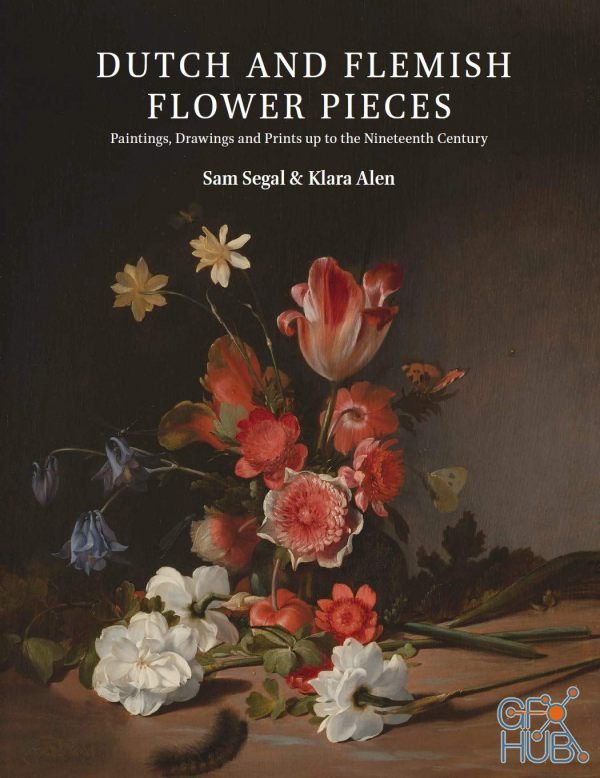 Dutch and Flemish Flower Pieces – Paintings, Drawings and Prints up to the Nineteenth Century (2 Volumes) (EPUB)