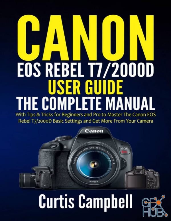 Canon EOS Rebel T7 2000D User Guide – The Complete Manual with Tips & Tricks for Beginners and Pro (AZW, EPUB, PDF)