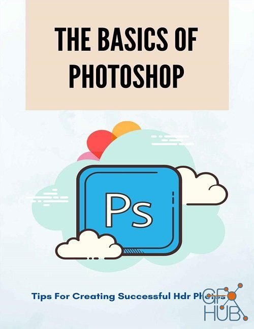 The Basics Of Photoshop – Tips For Creating Successful HDR Photos (PDF, AZW3, EPUB)