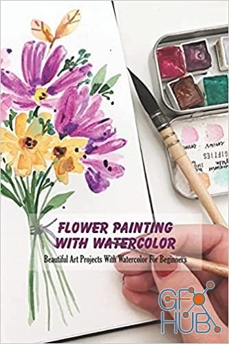 Flower Painting With Watercolor – Beautiful Art Projects With Watercolor For Beginners (EPUB)