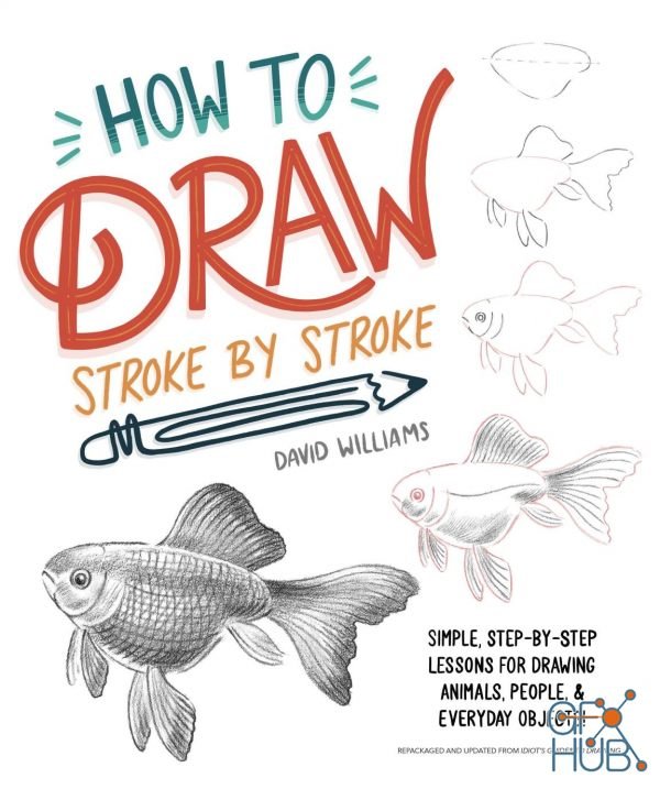 How to Draw Stroke-by-Stroke – Simple, Step-by-Step Lessons for Drawing Animals, People, and Everyday Objects (True PDF)