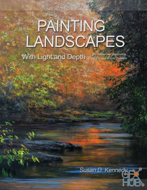 Painting Landscapes with Light and Depth – Technique and Inspiration for Oil and Acrylic Painters Kindle Edition (pdf, epub, azw3)