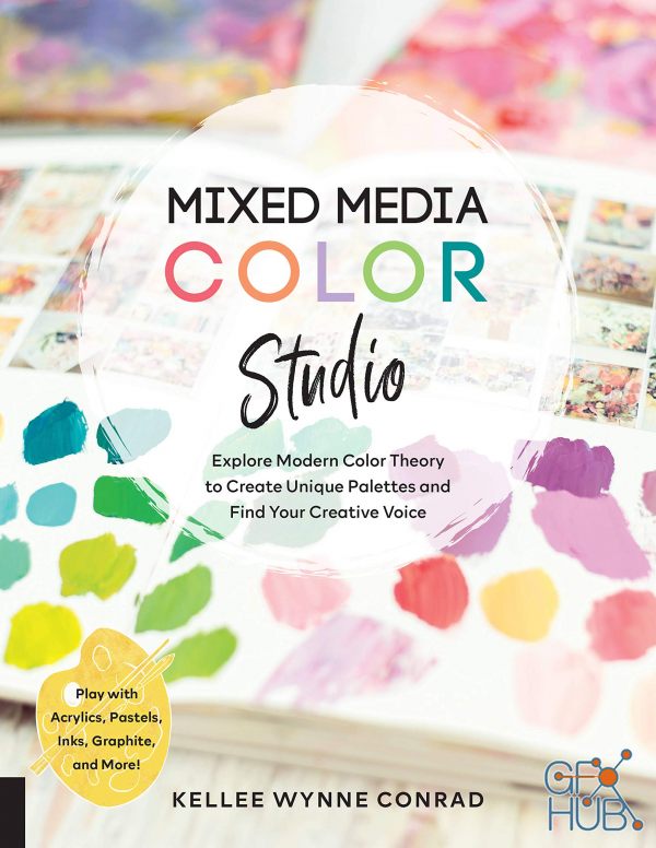 Download Mixed Media Color Studio - Explore Modern Color Theory to Create Unique Palettes and Find Your ...