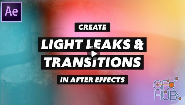 Skillshare – Create Light Leaks and Transitions in After Effects