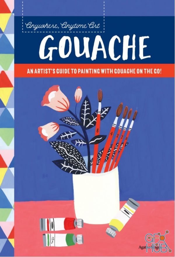 Anywhere, Anytime Art – Gouache – An Artist's Guide to Painting with Gouache on the Go! (PDF)