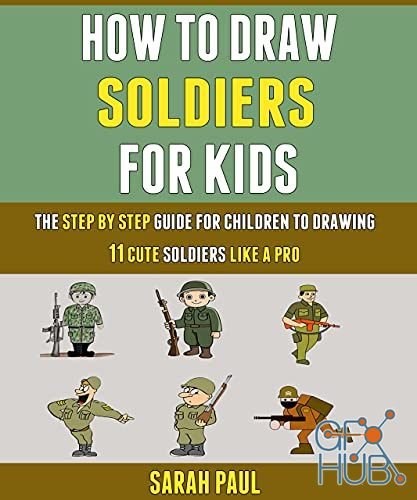 How To Draw Soldiers For Kids – The Step By Step Guide For Children To Drawing 11 Cute Soldiers Like A Pro