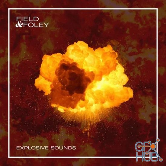 Field and Foley Explosive Sounds