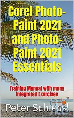 Corel Photo-Paint 2021 and Photo-Paint 2021 Essentials –Training Manual with many integrated Exercises (PDF)