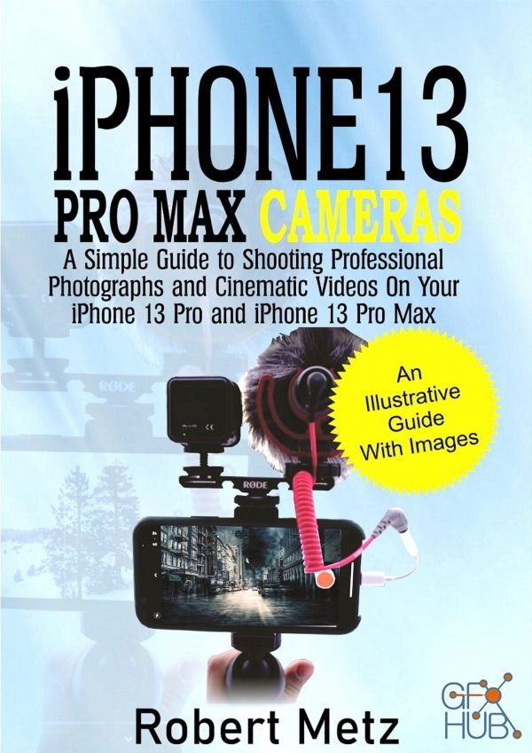 iPhone 13 Pro Max Cameras – A Simple Guide to Shooting Professional Photographs and Cinematic Videos on Your iPhone 13 Pro (EPUB, AZW, PDF)