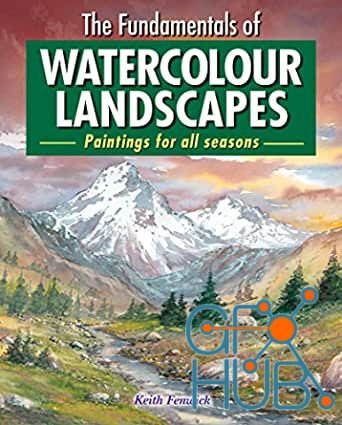 The Fundamentals of Watercolour Landscapes – Paintings for All Seasons (True EPUB)