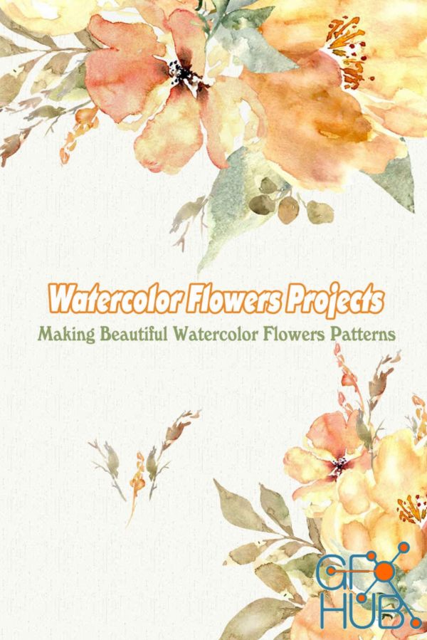 Watercolor Flowers Projects – Making Beautiful Watercolor Flowers Patterns (PDF)