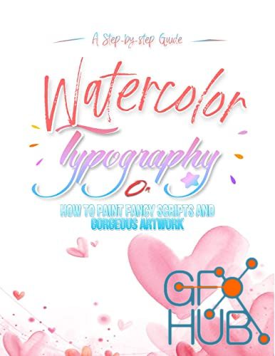 Watercolor Typography – A Step-by-step Guide On How To Paint Fancy Scripts And Gorgeous Artwork (EPUB)