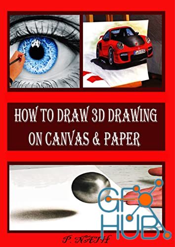 How to Draw 3D Drawing on Canvas & Paper – An Illustrated And Photographic Guide To Creating Art With Three-Dimensional (EPUB)