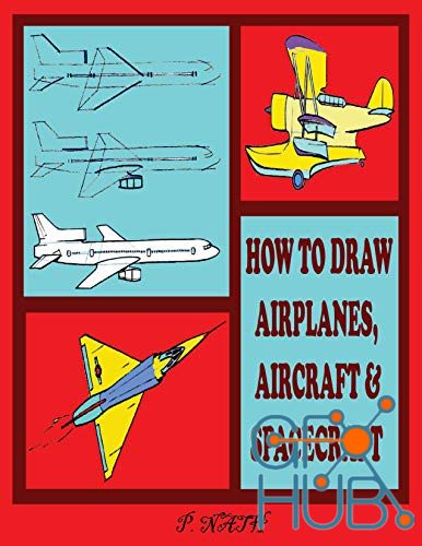 Hot to Draw Airplanes, Aircraft & Spacecraft – The Step-By-Step Method Shown (EPUB)