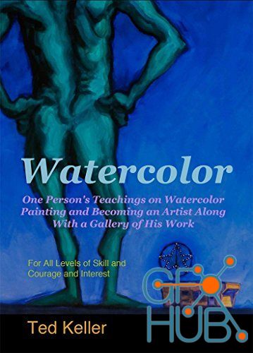 Watercolor – One Person's Teachings on Watercolor Painting and Becoming an Artist Along With a Gallery of His Work (EPUB)