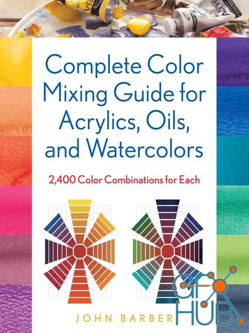 Complete Color Mixing Guide for Acrylics, Oils, and Watercolors – 2,400 Color Combinations for Each (True PDF)