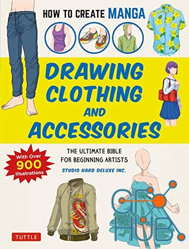 How to Create Manga – Drawing Clothing and Accessories – The Ultimate Bible for Beginning Artists (True EPUB)