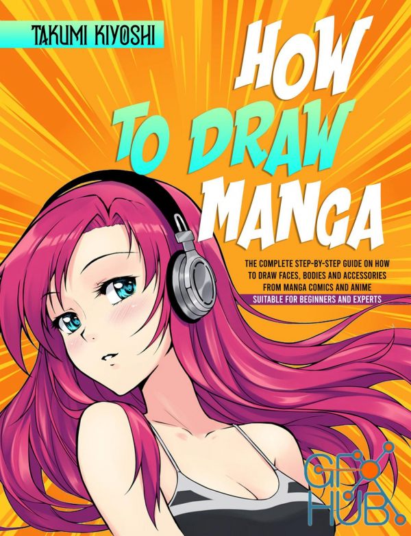 How to Draw Manga – The Complete Step-by-Step Guide on How to Draw Faces, Bodies and Accessories (True EPUB)