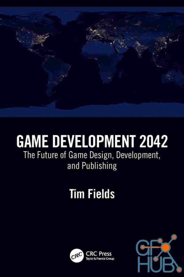 Game Development 2042 The Future of Game Design, Development, and Publishing (True PDF)