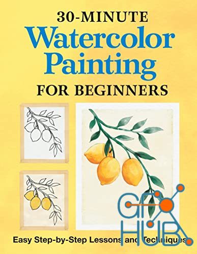 30-Minute Watercolor Painting for Beginners – Easy Step-by-Step Lessons and Techniques (EPUB)