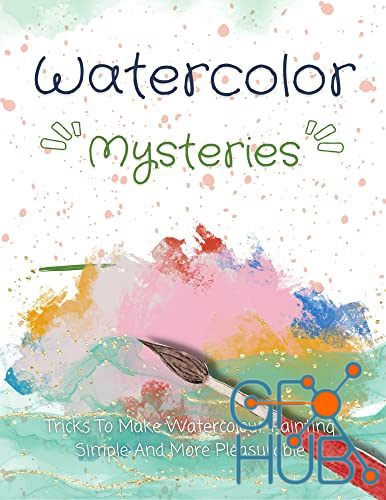 Watercolor Mysteries – Tricks To Make Watercolour Painting Simple And More Pleasurable (EPUB)