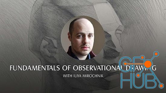 New Masters Academy – Fundamentals of Observational Drawing with Iliya Mirochnik (Live Class)