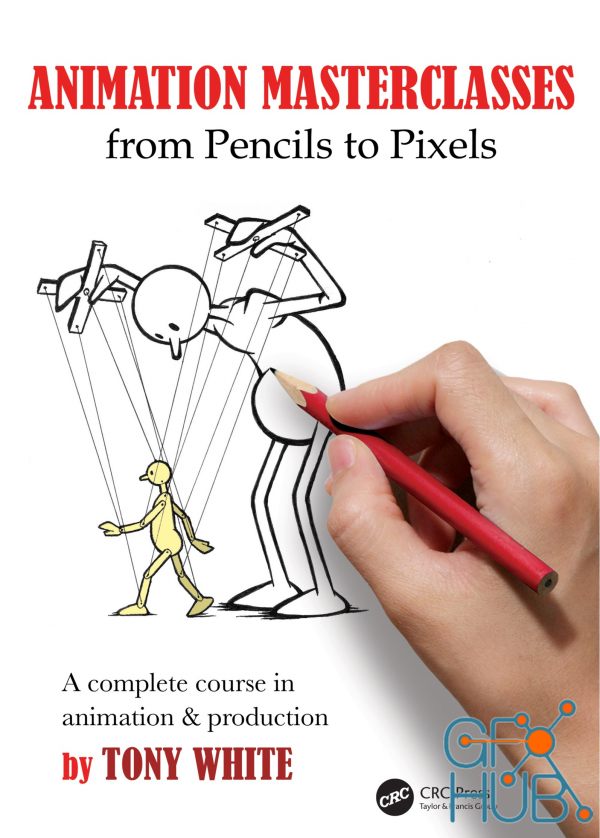 Animation Masterclasses – From Pencils to Pixels – A Complete Course in Animation & Production (True PDF)