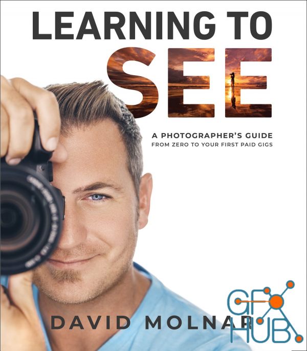 Learning to See – A Photographer's Guide from Zero to Your First Paid Gigs (True EPUB)