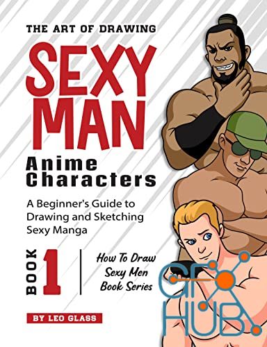 The Art of Drawing Sexy Man Anime Characters – A Beginner's Guide to Drawing and Sketching Sexy Manga (EPUB)
