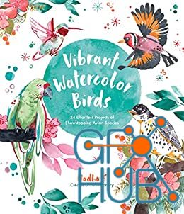 Vibrant Watercolor Birds – 24 Effortless Projects of Showstopping Avian Species (True EPUB)