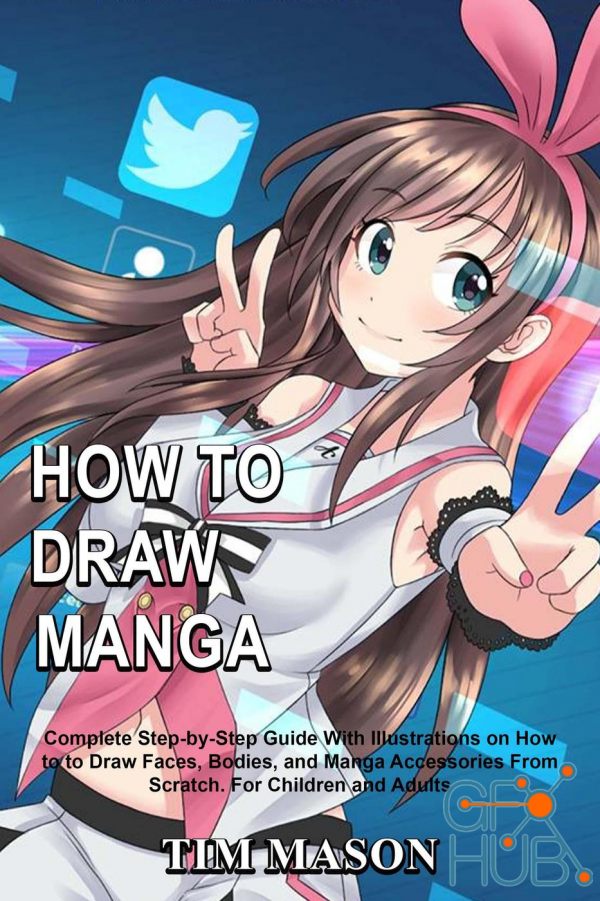 How to Draw Manga – Complete Step-by-Step Guide With Illustrations on How to to Draw Faces, Bodies, and... (True EPUB)