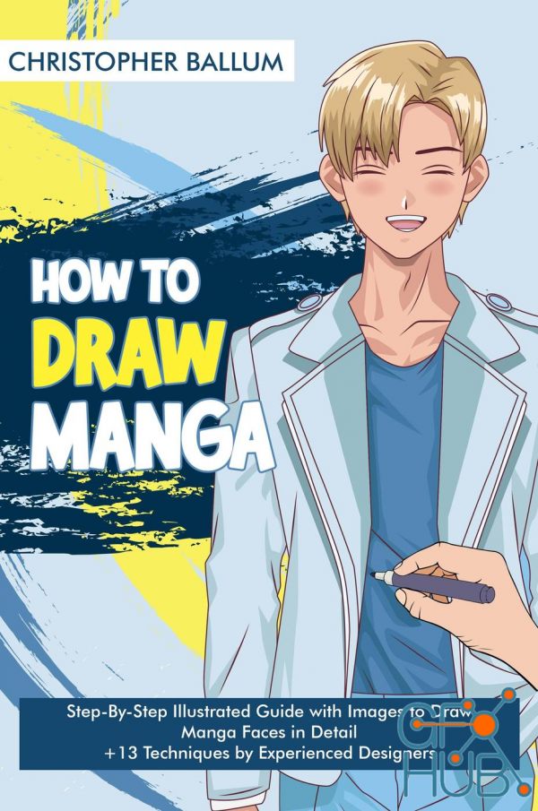 How to Draw Manga – Step-By-Step Illustrated Guide with Images to Draw Manga Faces in Detail (True EPUB)