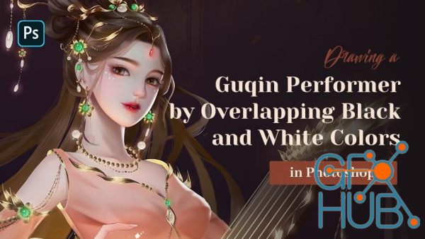 Wingfox – Drawing a Guqin Performer by Overlapping Black and White Colors in Photoshop