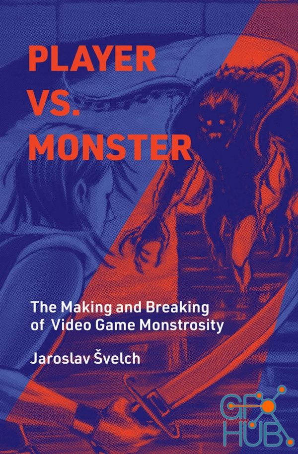 Player vs. Monster – The Making and Breaking of Video Game Monstrosity (Playful Thinking) – True PDF