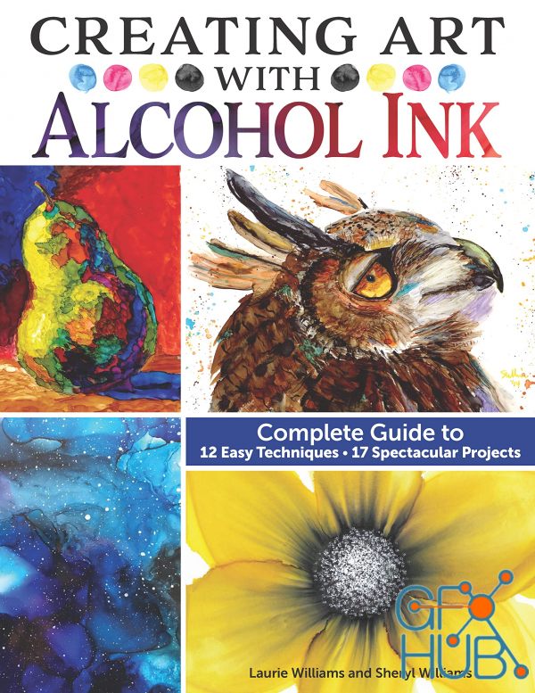 Creating Art with Alcohol Ink – Complete Guide to 12 Easy Techniques, 17 Spectacular Projects (Design Originals) (True EPUB)