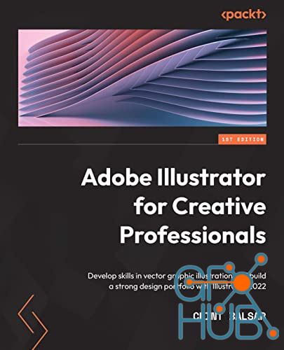 Adobe Illustrator for Creative Professionals – Develop skills in vector graphic illustration and build a strong design portfolio (True PDF, EPUB)