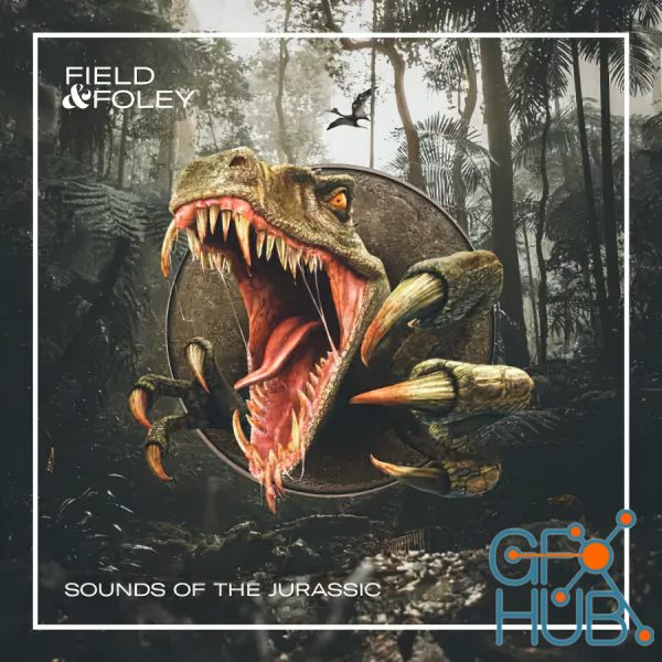 Field and Foley – Sounds of the Jurassic