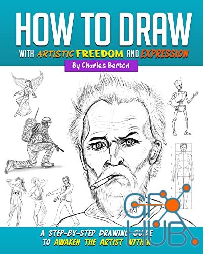 How to Draw with Artistic Freedom and Expression – A Step by Step Drawing Guide to Awaken the Artist Within (PDF)